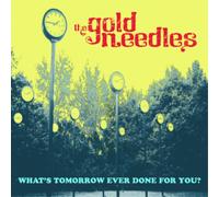 The Gold Needles What's Tomorrow Ever Done for You? (CD) Album