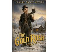The Gold Rush: A Novel Based on Charlie Chaplin's 1925 Silent Classic
