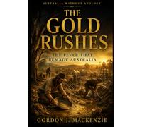 The Gold Rushes: The Fever That Remade Australia: 6