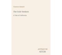 The Gold-Seekers: A Tale of California