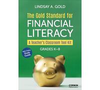 The Gold Standard for Financial Literacy: A Teacher's Classroom Toolkit (Grades K-8)