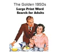 The Golden 1950s Large Print Word Search for Adults: Easy & Relaxing Big Font Wordfind Puzzles for Seniors - A Nostalgic 1950s Puzzle Book Celebrating Movies, Music & Classic Americana