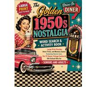 The Golden 1950s Nostalgia: Word Search & Activity Book - Large Print Puzzles, Retro Trivia, and Memory Games Featuring Classic Cars, 50s TV Shows, ... & Old-School Hits for Seniors and Adults