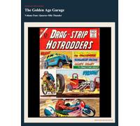 The Golden Age Garage Volume Four (Annotated): Quarter-Mile Thunder