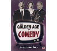 The Golden Age of Comedy - Say Goodnight, Gracie