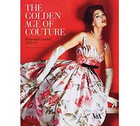 The Golden Age of Couture: Paris and London 1947-57