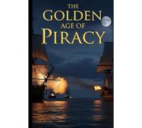 The Golden Age of Piracy: The real lives of pirates and privateers in the Caribbean and Indian Ocean. The economics, law, violence, and surprising democracies at sea