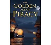 The Golden Age of Piracy: The real lives of pirates and privateers in the Caribbean and Indian Ocean. The economics, law, violence, and surprising democracies at sea
