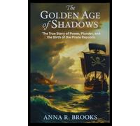 The Golden Age of Shadows: The True Story of Power, Plunder, and the Birth of the Pirate Republic