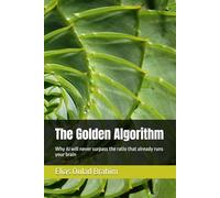 The Golden Algorithm: Why AI will never surpass the ratio that already runs your brain