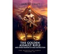 The Golden Assault Rifle and Other Weapons of Mass Destruction: 4