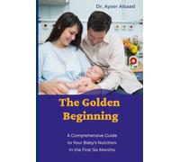 The Golden Beginning: A Comprehensive Guide to Your Baby's Nutrition in the First Six Months