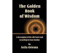 The Golden Book of Wisdom: Revelation of the 4th Tarot Card According to Franz Bardon