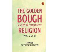 The Golden Bough: A Study in Comparative Religion (Vol. 2 of 2)