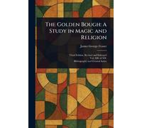 The Golden Bough: A Study in Magic and Religion