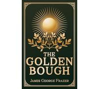 The Golden Bough: A Study in Magic and Religion