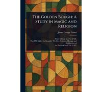 The Golden Bough: A Study in Magic and Religion