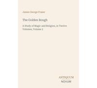 The Golden Bough: A Study of Magic and Religion, in Twelve Volumes, Volume 2