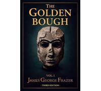 The Golden Bough: Third Edition · Part I: The Magic Art and the Evolution of Kings · Volume I · Restored Facsimile