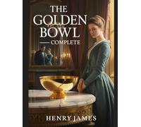 The Golden Bowl - Complete: Annotated