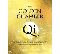 The Golden Chamber of Qi: Yin Yoga Qi Flow, Chinese Healing Exercises and