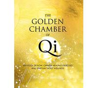 The Golden Chamber of Qi: Yin Yoga Qi Flow, Chinese Healing Exercises and