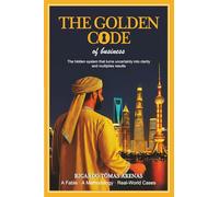The Golden Code of Business: The hidden system that turns uncertainty into clarity and multiplies results