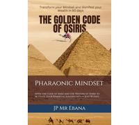 The Golden Code of Osiris: Transform Your Mindset and Manifest Your Wealth in 90 Days. Build Wealth from Scratch. Put an End to Poverty.