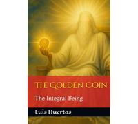 The Golden Coin: The Integral Being