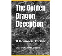 The Golden Dragon Deception: A Romantic Thriller