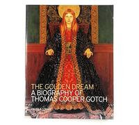 The Golden Dream: A Biography of Thomas Cooper Gotch