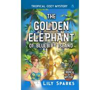 The Golden Elephant of Bluebird Island: Tropical Cozy Mystery
