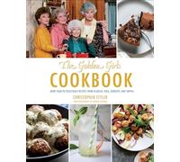 The Golden Girls Cookbook: More than 90 Delectable Recipes from Blanche, Rose, Dorothy, and Sophia