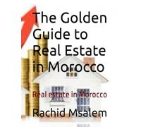 The Golden Guide to Real Estate in Morocco: Réal estate in Morocco