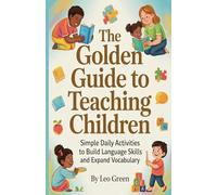 The Golden Guide to Teaching Children: Simple Daily Activities to Build Language Skills and Expand Vocabulary