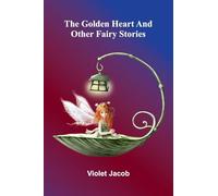 The golden heart, and other fairy stories