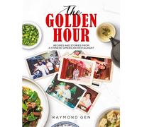 The Golden Hour: Recipes and Stories from a Chinese-American Restaurant