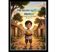 the golden mango of kindness: a story from ancient times for ages 4-7