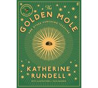 The Golden Mole and Other Vanishing Treasure: and Other Vanishing Treasure ('A rare and magical book.' Bill Bryson)