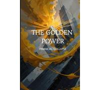 THE GOLDEN POWER: The financial collapse