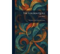 The Golden Quill: A Romance of the Fourteenth Century