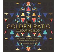 The Golden Ratio Colouring Book: And Other Mathematical Patterns Inspired by Nature and Art