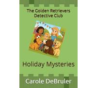 The Golden Retrievers Detective Club: Holiday Mysteries