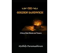 The Golden Sandwich: A Story Of Quiet Miracles And Treasures