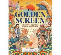 The Golden Screen : The Movies That Made Asian America