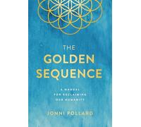 The Golden Sequence: A Manual for Reclaiming Our Humanity