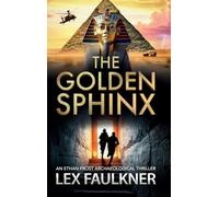 The Golden Sphinx: An action-packed archaeological adventure from Lex Faulkner for 2026