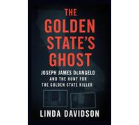 The Golden State’s Ghost: Joseph James DeAngelo and the Hunt for the Golden State Killer
