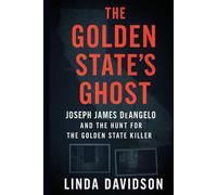 The Golden State’s Ghost: Joseph James DeAngelo and the Hunt for the Golden State Killer