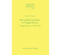 The Golden Summary of Cinggis Qayan: Cinggis Qayan-u Altan Tobci